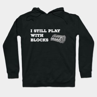 I Still Play With Blocks Hoodie